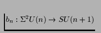 $ b_n: \Sigma^2U(n) \rightarrow SU(n+1) $