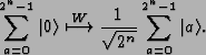 \begin{displaymath}\sum_{a=0}^{2^n-1}\vert{0}\rangle \overset{W}\longmapsto \frac{1}{\sqrt{2^n}}\sum_{a=0}^{2^n-1}\vert{a}\rangle.\end{displaymath}
