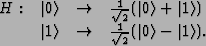 \begin{displaymath}\begin{array}{lrcl}
H:& \vert{0}\rangle & \to & \frac{1}{\sqr...
...{1}{\sqrt 2}(\vert{0}\rangle - \vert{1}\rangle).\\
\end{array}\end{displaymath}