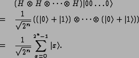 \begin{eqnarray*}& &(H\otimes H \otimes \dots \otimes H)\vert{00\dots 0}\rangle\...
...t)\\
&=&\frac{1}{\sqrt {2^n}}\sum_{x=0}^{2^n-1}\vert{x}\rangle.
\end{eqnarray*}