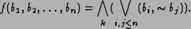 \begin{displaymath}f(b_1,b_2,\ldots,b_n) = \bigwedge_k(\bigvee_{i,j\le n}(b_i,\sim b_j)).\end{displaymath}