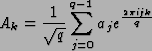 \begin{displaymath}A_k=\frac{1}{\sqrt{q}}\sum_{j=0}^{q-1}a_je^{\frac{2\pi ijk}{q}}\end{displaymath}