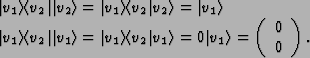 \begin{displaymath}\begin{array}{l}
\vert{v_1}\rangle\langle{v_2}\vert\vert{v_2...
... \left(\begin{array}{c}0\\ 0\end{array}\right).\\
\end{array}\end{displaymath}