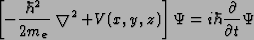 \begin{displaymath}\left[-\frac{\hbar^2}{2m_e}\bigtriangledown^2+V(x,y,z)\right]\Psi =
i\hbar\frac{\partial}{\partial t}
\Psi\end{displaymath}