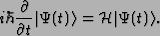 \begin{displaymath}i\hbar\frac{\partial}{\partial t}\vert{\Psi(t)}\rangle={\cal H }\vert{\Psi(t)}\rangle.\end{displaymath}