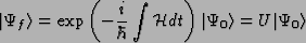 \begin{displaymath}\vert{\Psi_f}\rangle=\exp\left(-\frac{i}{\hbar}\int{\cal{H}}dt\right)\vert{\Psi_0}\rangle=
U\vert{\Psi_0}\rangle
\end{displaymath}