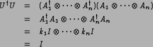 \begin{eqnarray*}U^\dag U &=& (A_1^\dag\otimes\dots \otimes A_n^\dag )(A_1\otime...
...es A_n^\dag A_n\\
&=& k_1I\otimes\dots \otimes k_nI\\
&=& I\\
\end{eqnarray*}